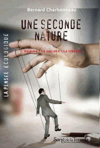 Couverture du livre « Une seconde nature ; l'homme, la société, la liberté » de Bernard Charbonneau aux éditions Sang De La Terre
