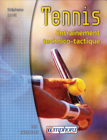 Couverture du livre « Tennis ; entraînement technico-tactique » de Stephane Save aux éditions Amphora