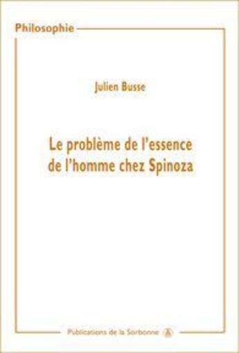 Couverture du livre « Le problème de l'essence de l'homme chez Spinoza » de Julien Busse aux éditions Editions De La Sorbonne