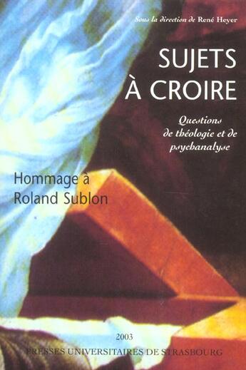 Couverture du livre « Sujets à croire : Questions de théologie et de psychanalyse. En hommage à Roland Sublon » de Rene Heyer aux éditions Pu De Strasbourg