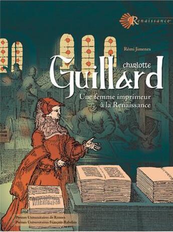 Couverture du livre « Charlotte Guillard : une femme imprimeur à la Renaissance » de Remi Jimenes aux éditions Pu Francois Rabelais