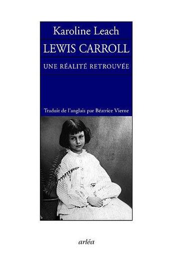 Couverture du livre « Lewis Caroll, une réalité retrouvée » de Karoline Leach aux éditions Arlea