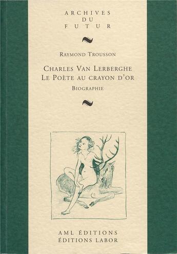 Couverture du livre « Charles Van Lerberghe, le poète au crayon d'or : biographie » de Raymond Trousson aux éditions Aml Editions