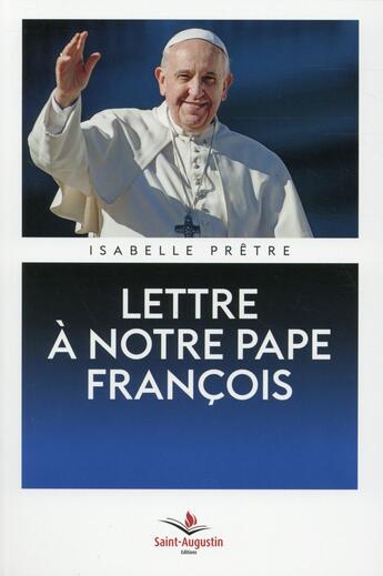 Couverture du livre « Lettre à notre pape François » de Isabelle Pretre aux éditions Saint Augustin