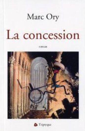 Couverture du livre « La concession » de Marc Ory aux éditions Triptyque