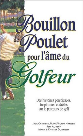 Couverture du livre « Bouillon de poulet pour l'âme du golfeur » de Mark Victor Hansen et Jack Canfield et Aubery Jeff et Chrissy Donnelly et Mark Donnelly aux éditions Beliveau