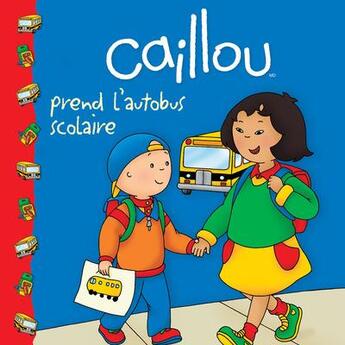 Couverture du livre « Caillou prend l'autobus scolaire » de Eric Sevigny et Marion Johnson aux éditions Chouette