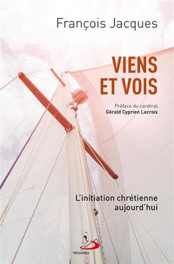 Couverture du livre « Viens et vois ; l'initiation chrétienne aujourd'hui » de Francois Jacques aux éditions Mediaspaul