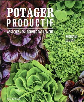 Couverture du livre « Potager productif ; associez vos légumes facilement » de Bertrand Dumont aux éditions Multimondes