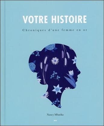 Couverture du livre « Chroniques d'une femme en or ; votre histoire » de Nancy Mbatika aux éditions Ada