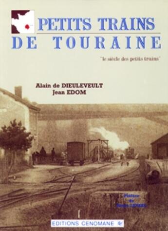 Couverture du livre « Petits trains de Touraine » de De Dieuleveult/Edom aux éditions Cenomane