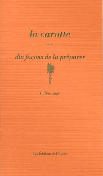 Couverture du livre « Dix façons de le préparer : la carotte » de Caline Auge aux éditions Les Editions De L'epure