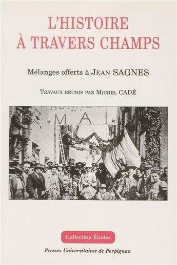 Couverture du livre « L' Histoire à travers champs : Mélanges offerts à Jean Sagnes » de Michel Cade aux éditions Pu De Perpignan