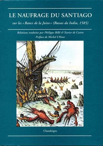 Couverture du livre « Le naufrage de santiago ; sur les bancs de la juive, bassas da india, 1585 » de Philippe Bille et Xavier De Castro aux éditions Editions Chandeigne&lima