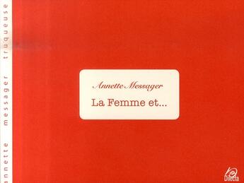 Couverture du livre « La femme et... » de Annette Messager aux éditions Dilecta