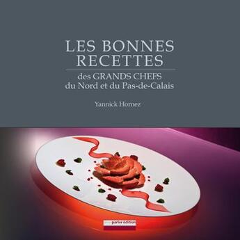 Couverture du livre « Les bonnes recettes des grands chefs du Nord et du Pas-de-Calais » de Yannick Hornez aux éditions Pourparler