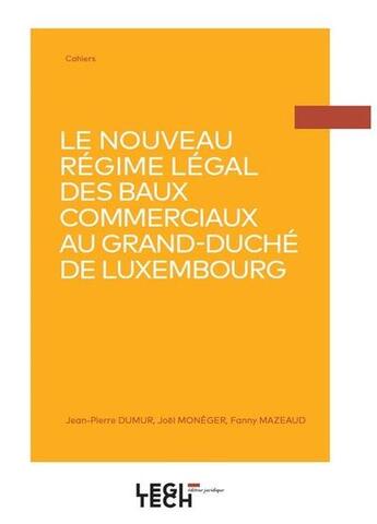 Couverture du livre « Le nouveau régime légal des baux commerciaux au Grand Duché de Luxembourg » de Joel Moneger et Jean-Pierre Dumur et Fanny Mazeaud aux éditions Legitech