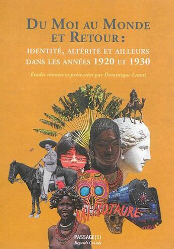 Couverture du livre « Du moi au monde et retour ; identité, altérité et ailleurs dans les années 1920 et 1930 » de Dominique Lanni aux éditions Passage(s)