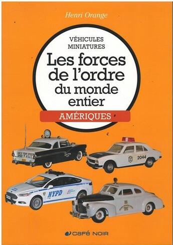 Couverture du livre « Vehicules miniatures les forces de l'ordre du monde entier ameriques » de Orange Henri aux éditions Cafe Noir