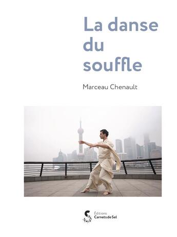 Couverture du livre « La danse du souffle ; globalisation d'une pratique de sante : la tradition chinoise du qi gong » de Marceau Chenault aux éditions Carnets De Sel