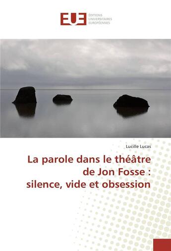 Couverture du livre « La parole dans le theatre de jon fosse : silence, vide et obsession » de Lucas Lucille aux éditions Editions Universitaires Europeennes