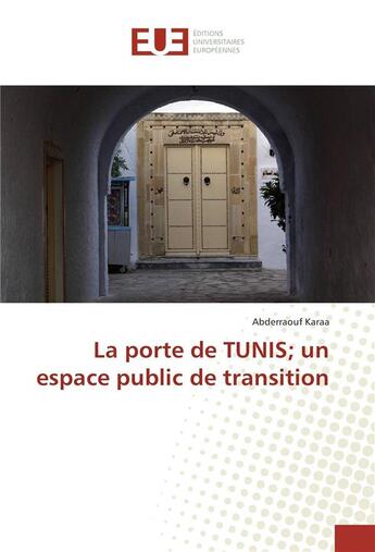 Couverture du livre « La porte de tunis un espace public de transition » de Karaa Abderraouf aux éditions Editions Universitaires Europeennes