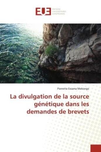 Couverture du livre « La divulgation de la source genetique dans les demandes de brevets » de Essama Mekongo P. aux éditions Editions Universitaires Europeennes