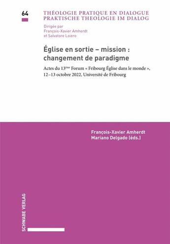 Couverture du livre « Église en sortie - mission : changement de paradigme » de Francois-Xavier Amherdt et Mariano Delgado aux éditions Schwabe