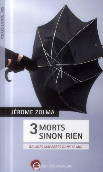 Couverture du livre « 3 morts sinon rien ; balades macabres dans le midi » de Jerome Zolma aux éditions Wartberg