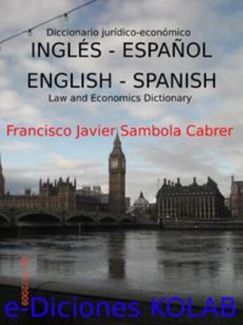 Couverture du livre « Diccionario jurídico-económico Inglés-Español » de Francisco Javier Sambola Cabrer aux éditions E-diciones Kolab