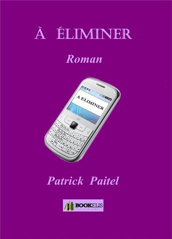 Couverture du livre « À éliminer » de Patrick Paitel aux éditions Bookelis