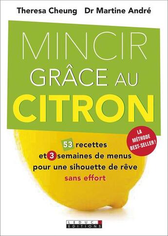 Couverture du livre « Mincir grâce au citron ; 53 recettes et 3 semaines de menu pour une silhouette de rêve sans effort » de Martine Andre et Theresa Cheung aux éditions Leduc