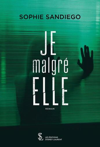 Couverture du livre « Je malgre elle » de Sophie Sandiego aux éditions Sydney Laurent