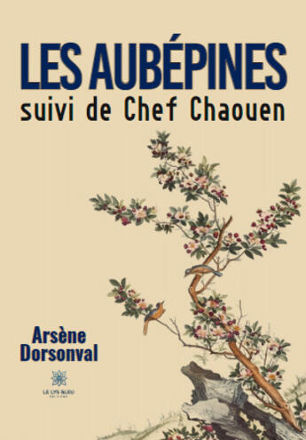 Couverture du livre « Les aubépines ; Chef Chaouen » de Arsene Dorsonval aux éditions Le Lys Bleu