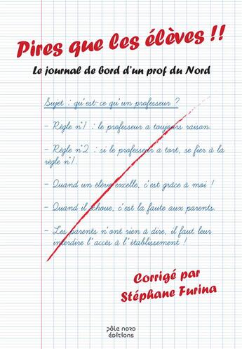 Couverture du livre « Pires que les élèves !! le journal de bord d'un prof du Nord » de Stephane Furina aux éditions Pole Nord