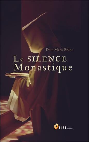 Couverture du livre « Le silence monastique » de Dom Marie Bruno aux éditions Life