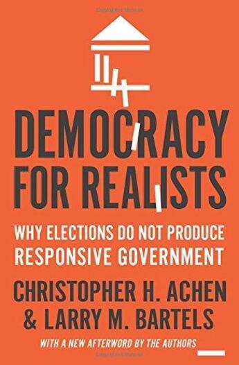 Couverture du livre « DEMOCRACY FOR REALISTS - WHY ELECTIONS DO NOT PRODUCE RESPONSIVE GOVERNMENT - REVISED EDITION » de Christopher H. Achen et Larry M. Bartels aux éditions Princeton University Press