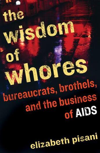 Couverture du livre « The wisdom of whores - bureaucrats, brothels, and the business of aids » de Elizabeth Pisani aux éditions Granta Books