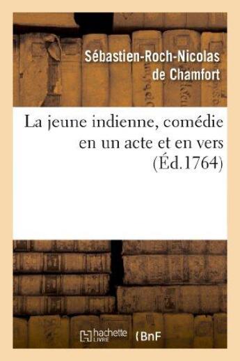 Couverture du livre « La jeune indienne , comedie en un acte et en vers » de Chamfort S-R. aux éditions Hachette Bnf