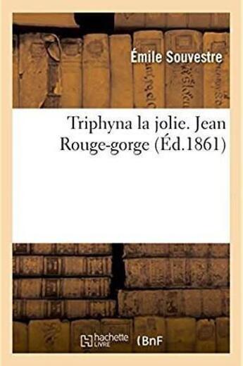 Couverture du livre « Triphyna la jolie. jean rouge-gorge » de Emile Souvestre aux éditions Hachette Bnf