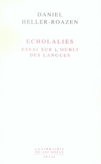 Couverture du livre « Écholalies ; essai sur l'oubli des langues » de Daniel Heller-Roazen aux éditions Seuil