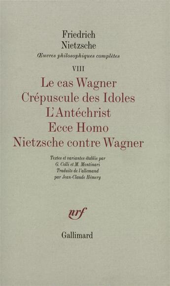 Couverture du livre « Le cas wagner / crepuscule des idoles / l' antechrist / ecce homo / nietzsche co » de Friedrich Nietzsche aux éditions Gallimard