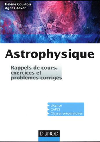 Couverture du livre « Exercices et problèmes d'astrophysique ; rappels de cours et exercices corrigés » de Agnes Acker et Helene Courtois aux éditions Dunod