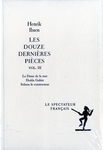 Couverture du livre « Les douze dernières pièces Tome 3 ; la dame de la mer, Hedda Gabler, Solness le constructeur » de Henrik Ibsen aux éditions Actes Sud