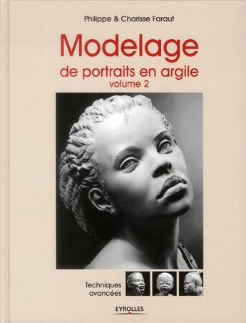Couverture du livre « Modelage de portraits en argile Tome 2 ; techniques avancées » de Philippe Faraut et Charisse Faraut aux éditions Eyrolles