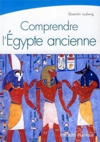 Couverture du livre « Comprendre l'Egypte ancienne » de Quentin Ludwig aux éditions Organisation