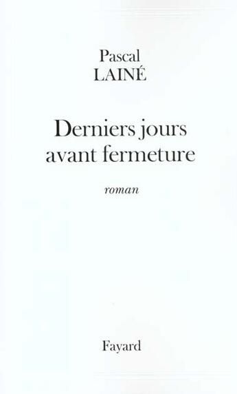 Couverture du livre « Derniers jours avant fermeture » de Pascal Laine aux éditions Fayard