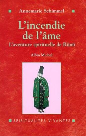 Couverture du livre « L'incendie de l'âme ; l'aventure spirituelle de Rûmî » de Annemarie Schimmel aux éditions Albin Michel