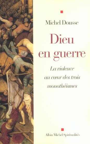 Couverture du livre « Dieu En Guerre ; La Violence Au Coeur Des Trois Monotheismes » de Michel Dousse aux éditions Albin Michel