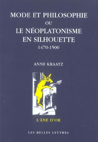 Couverture du livre « Mode et philosophie - ou le neoplatonisme en silhouette, 1470-1500 » de Anne Kraatz aux éditions Belles Lettres